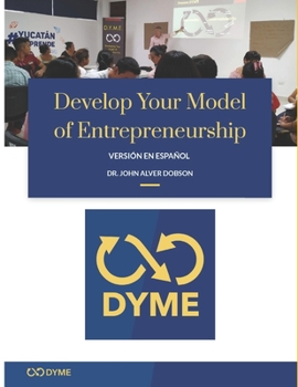 Develop Your Model of Entrepreneurship: versión en español: Cómo empezar tu aventura emprendedora (Spanish Edition)