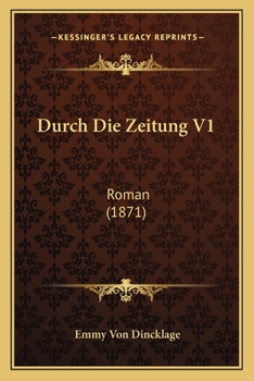 Paperback Durch Die Zeitung V1: Roman (1871) [German] Book