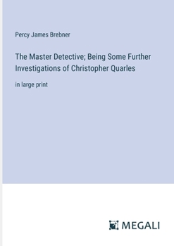 Paperback The Master Detective; Being Some Further Investigations of Christopher Quarles: in large print Book