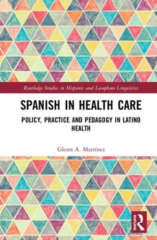 Hardcover Spanish in Health Care: Policy, Practice and Pedagogy in Latino Health Book