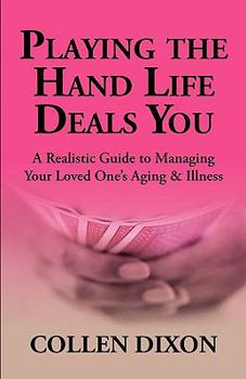 Paperback Playing the Hand Life Deals You: A Realistic Guide to Managing Your Loved One's Aging & Illness Book