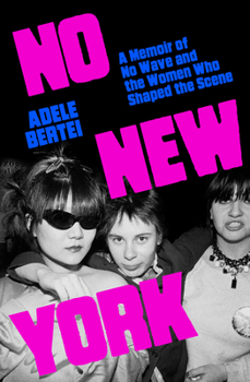 Hardcover No New York: A Memoir of No Wave and the Women Who Shaped the Scene Book