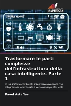 Paperback Trasformare le parti complesse dell'infrastruttura della casa intelligente. Parte 1 [Italian] Book