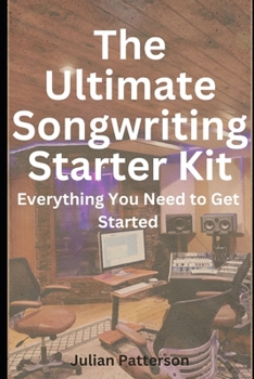 Paperback The Ultimate Songwriting Starter Kit: Everything You Need to Get Started Book