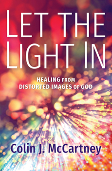 Hardcover Let the Light in: Healing from Distorted Images of God Book