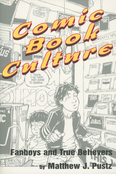 Paperback Comic Book Culture: Fanboys and True Believers Book