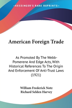 Paperback American Foreign Trade: As Promoted By The Webb-Pomerene And Edge Acts, With Historical References To The Origin And Enforcement Of Anti-Trust Book