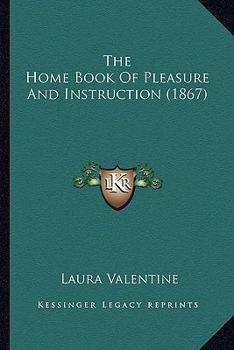 Paperback The Home Book Of Pleasure And Instruction (1867) Book