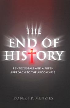 Paperback The End of History: Pentecostals and a Fresh Approach to the Apocalypse Book