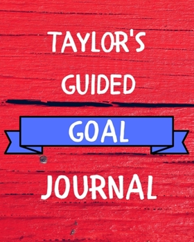 Paperback Taylor's Guided Goal Journal: 2020 New Year Planner Guided Goal Journal Gift for Taylor / Notebook / Diary / Unique Greeting Card Alternative Book