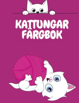Kattungar F�rgbok: S�ta katter M�larbok f�r barn - F�rgl�ggning Aktivitetsbok f�r barn - Djur M�larbok f�r barn 4-12 �r gammal - Rolig m�larbok