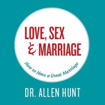 Audio CD Love, Sex, & Marriage: How to Have a Great Marriage Book