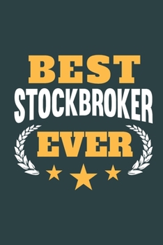 Best Stockbroker Ever: Notebook or Journal for Stockbrokers with 120 Dot Grid Pages, 6 x 9 Inches, Cream Paper, Glossy Finished Soft Cover