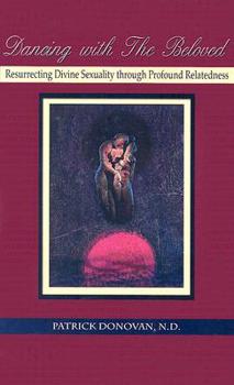 Paperback Dancing with the Beloved: Resurrecting Divine Sexuality Through Profound Relatedness Book