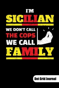 Paperback I?m sicilian. We don?t call the cops. We call family. Dot Grid Journal: Sicilian Journal with sicilian flag, Dot Grid Paper 6x9. Book