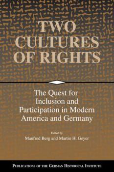 Two Cultures of Rights: The Quest for Inclusion and Participation in Modern America and Germany - Book  of the Publications of the German Historical Institute