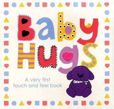 Baby Hugs A Very First Touch and Feel Book (Touch and Feel) - Book  of the Touch & Feel
