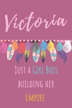 Victoria. Just A Girl Boss Building Her Empire: Beautiful Personalised Motivational Feathers Bohemian Notebook/Journal/Diary To Write In For Women, ... (Composition Notebook 110 Lined Pages, 6x9