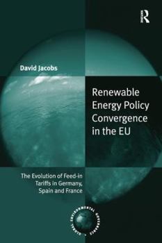 Paperback Renewable Energy Policy Convergence in the EU: The Evolution of Feed-in Tariffs in Germany, Spain and France Book