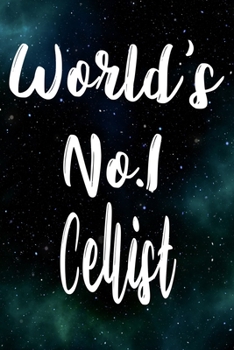 Worlds No.1 Cellist: The perfect gift for the professional in your life - Funny 119 page lined journal!