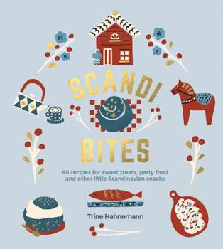 Hardcover Scandi Bites: 50 Recipes for Sweet Treats, Party Food and Other Little Scandinavian Snacks Book