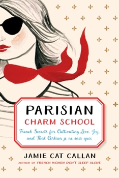 Hardcover Parisian Charm School: French Secrets for Cultivating Love, Joy, and That Certain Je Ne Sais Quoi Book