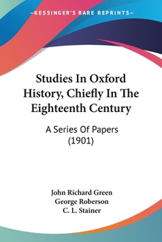 Paperback Studies In Oxford History, Chiefly In The Eighteenth Century: A Series Of Papers (1901) Book
