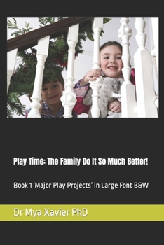 Paperback Play Time: The Family Do It So Much Better!: Book 1 'Major Play Projects' in Large Font B&W Book