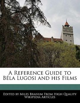 A Reference Guide to B?la Lugosi and His Films
