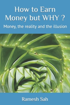 Paperback How to Earn Money but WHY ?: Money, the reality and the illusion Book
