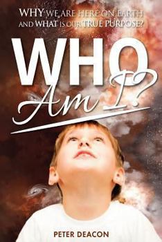 Paperback Who Am I?: Why we are here on Earth and what is our true purpose? Book