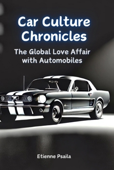 Car Culture Chronicles: The Global Love Affair with Automobiles