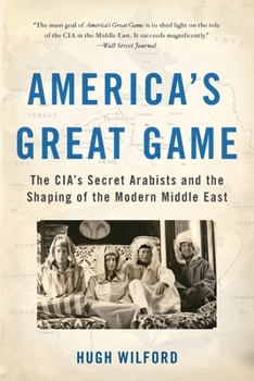 Paperback America's Great Game: The Cia's Secret Arabists and the Shaping of the Modern Middle East Book