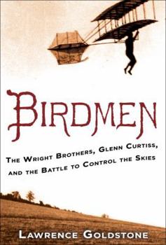 Hardcover Birdmen: The Wright Brothers, Glenn Curtiss, and the Battle to Control the Skies Book