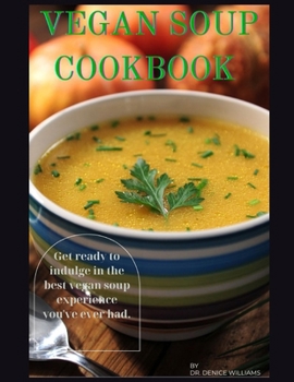 Paperback Vegan Soup Cookbook: Get ready to indulge in the best vegan soup experience you've ever had. Book