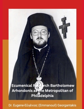 The Archbishop of Constantinople and Ecumenical Patriarch Bartholomew Arhondonis as the Metropolitan of Philadelphia