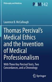 Hardcover Thomas Percival's Medical Ethics and the Invention of Medical Professionalism: With Three Key Percival Texts, Two Concordances, and a Chronology Book