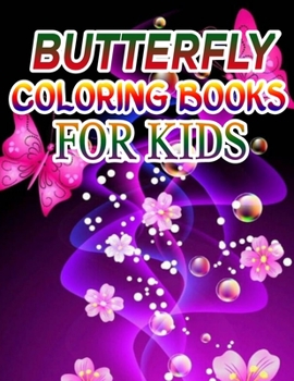 Butterfly Coloring Books for Kids: Coloring Book For Toddlers Butterfly Activity Book for Kids Ages 2- 4, 4-8, 8-12