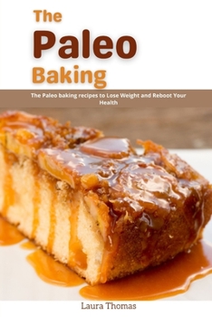 Paperback The Paleo Baking: The Paleo Baking recipes to loss weight and reboot your health Book