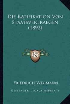 Paperback Die Ratifikation Von Staatsvertraegen (1892) [German] Book