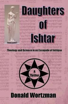 Paperback Daughters Of Ishtar: Theology And Science In An Escapade Of Intrigue Book