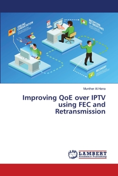 Paperback Improving QoE over IPTV using FEC and Retransmission Book