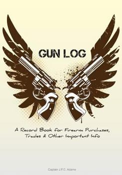 Paperback Gun Log: A Record Book for Firearm Purchases, Trades & Other Important Info Book