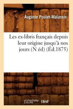 Paperback Les ex-libris français depuis leur origine jusqu'à nos jours (N éd) (Éd.1875) [French] Book