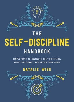 Hardcover The Self-Discipline Handbook: Simple Ways to Cultivate Self-Discipline, Build Confidence, and Obtain Your Goals Book