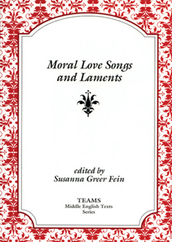 Moral Love Songs and Laments (TEAMS Middle English Texts Kalamazoo)