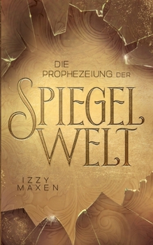 Die Prophezeiung der Spiegelwelt (Die Spiegelwelt-Trilogie 1): Royale Romantasy ?ber das Schicksal vierer K?nigreiche - Book #1 of the Die Spiegelwelt-Trilogie