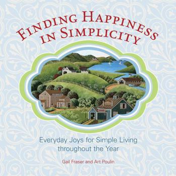 Hardcover Finding Happiness in Simplicity: Everyday Joys for Simple Living Throughout the Year Book