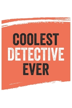 Coolest detective Ever Notebook,  detectives Gifts  detective Appreciation Gift, Best  detective Notebook A beautiful: Lined Notebook / Journal Gift, ... , Gift for detective , Personalized Jou