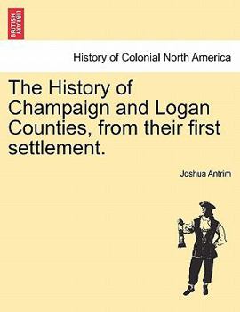 Paperback The History of Champaign and Logan Counties, from Their First Settlement. Book